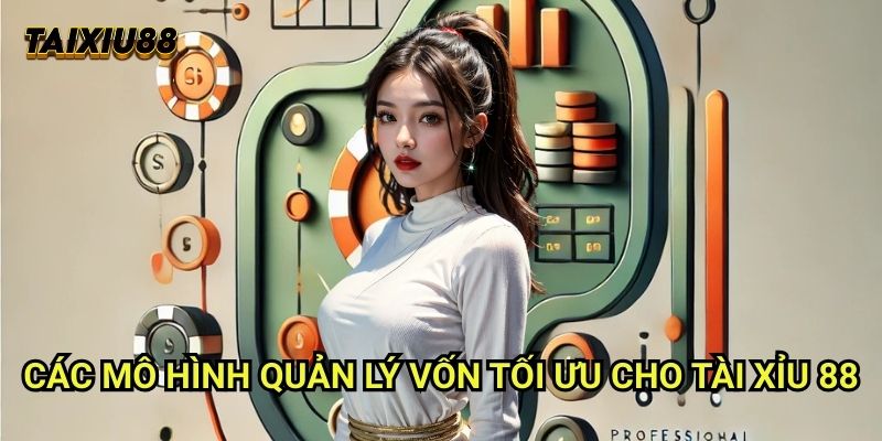 Thủ thuật chia vốn linh hoạt Tài xỉu 88: Chiến lược quản lý vốn hiệu quả 2 Các mô hình quản lý vốn tối ưu cho Tài xỉu 88