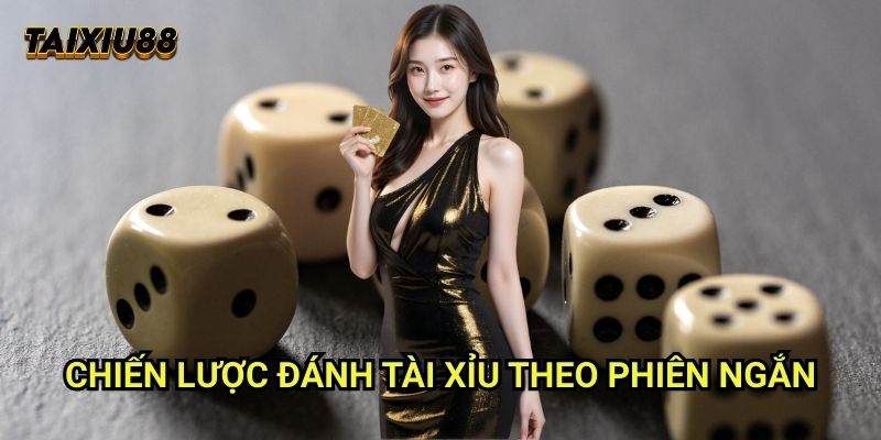 Đánh tài xỉu theo phiên ngắn Tài xỉu 88: Phương pháp chơi linh hoạt 1 Chiến lược Đánh tài xỉu theo phiên ngắn