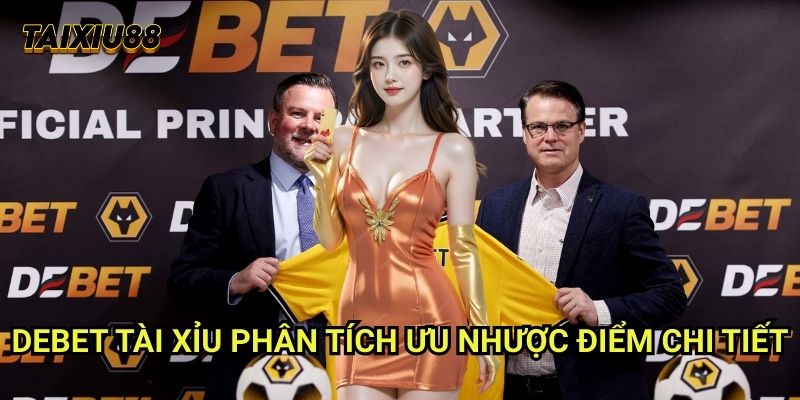 Debet Tài xỉu: Đánh Giá Chuyên Sâu Sảnh Cược Uy Tín Nhất 2025 2 Debet Tài xỉu - Phân tích ưu nhược điểm chi tiết