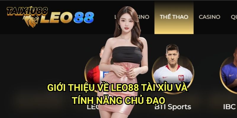 Leo88 Tài xỉu: Đánh Giá Sâu Về Cổng Game Uy Tín Châu Á 1 Giới thiệu về Leo88 Tài xỉu và tính năng chủ đạo