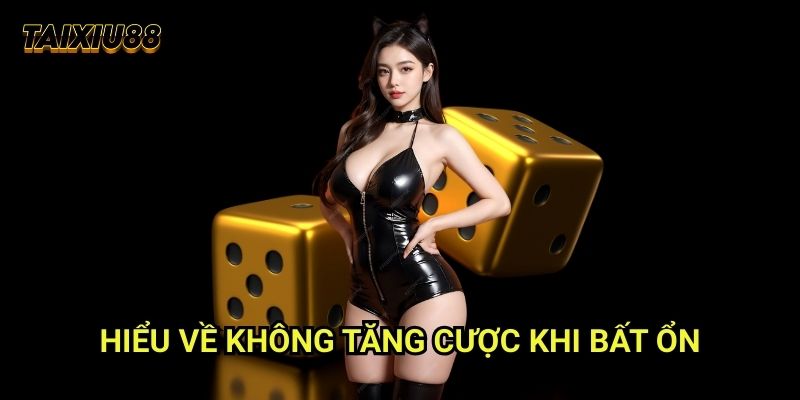 Không tăng cược khi bất ổn Tài xỉu 88: Chơi phòng thủ thông minh 1 Hiểu về Không tăng cược khi bất ổn