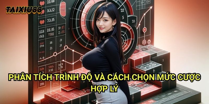Cách chọn mức cược hợp lý Tài xỉu 88: Hướng dẫn đặt cược thông minh 1 Phân tích trình độ và Cách chọn mức cược hợp lý
