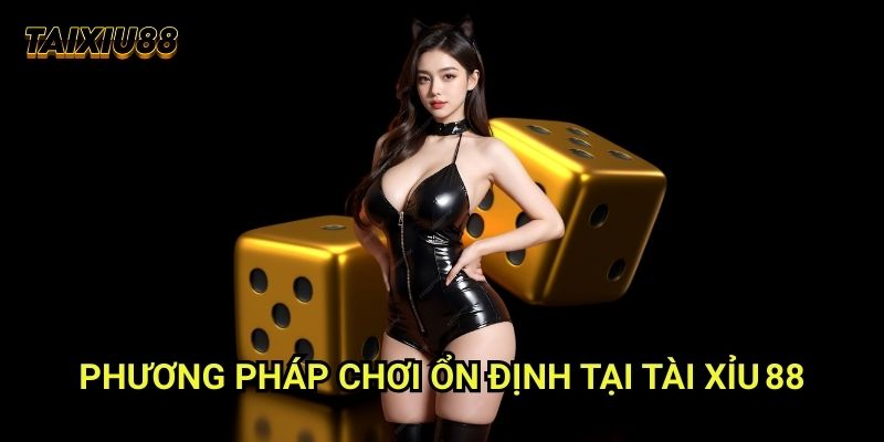Không tăng cược khi bất ổn Tài xỉu 88: Chơi phòng thủ thông minh 2 Phương pháp chơi ổn định tại Tài xỉu 88