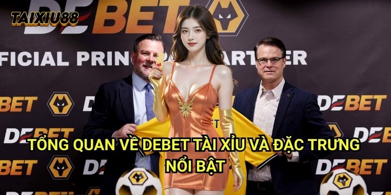 Debet Tài xỉu: Đánh Giá Chuyên Sâu Sảnh Cược Uy Tín Nhất 2025 1 Tổng quan về Debet Tài xỉu và đặc trưng nổi bật